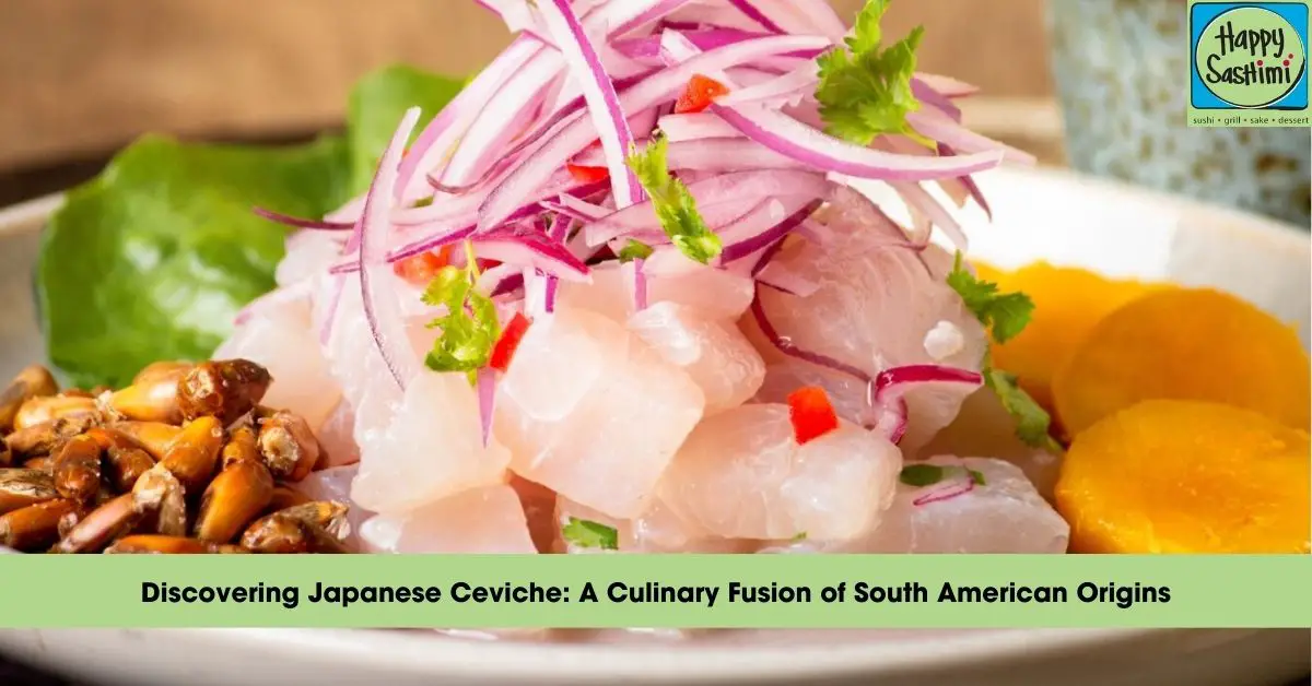 the japanese ceviche and its south american origins